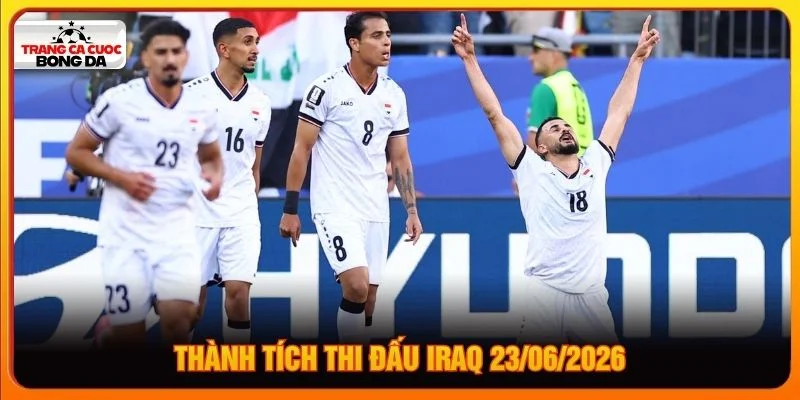 Thành tích thi đấu Iraq 23/062026 Thành tích thi đấu Iraq 23/062026
