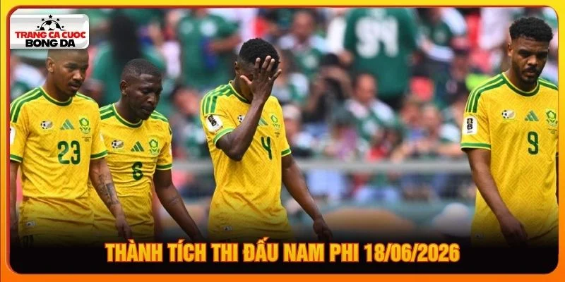 Thành tích thi đấu Nam Phi 18/06/2026 Thành tích thi đấu Nam Phi 18/06/2026